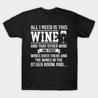 All I Need Is This Wine Funny Wine Lover T-Shirt